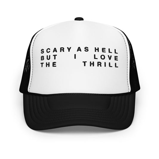 Scary As Hell But I Love The Thrill.- Foam trucker hat